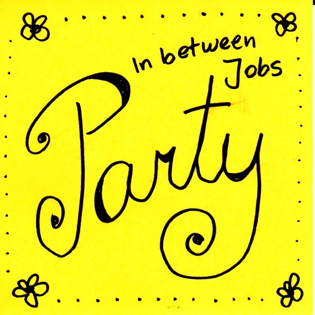 In Between Jobs Party!